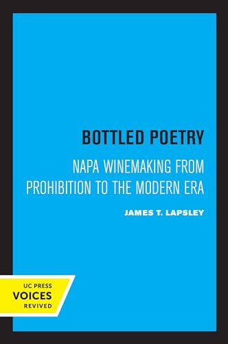 Bottled Poetry: Napa Winemaking From Prohibition To The Modern Era