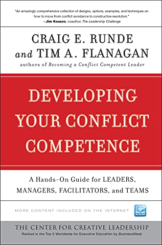 Developing Your Conflict Competence: A Hands-On Guide For Leaders, Managers, Facilitators, And Teams