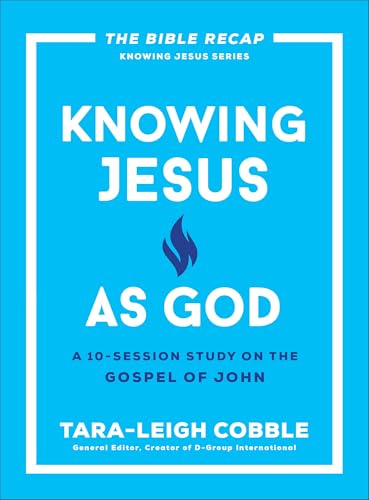 Knowing Jesus As God: A 10-Session Study On The Gospel Of John