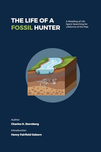 The Life Of A Fossil Hunter: A Retelling Of Life Spent Searching For Lifeforms Of The Past: 2