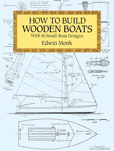 How To Build Wooden Boats: With 16 Small-Boat Designs
