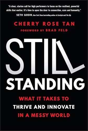 Still Standing: What It Takes To Thrive And Innovate In A Messy World