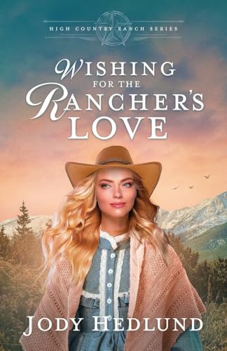 Wishing For The Rancher'S Love: A Sweet Historical Romance: 5