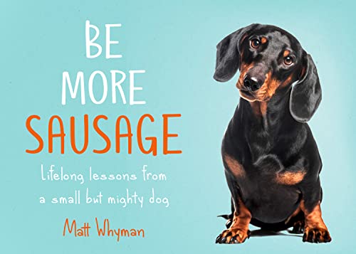 Be More Sausage: Lifelong Lessons From A Small But Mighty Dog