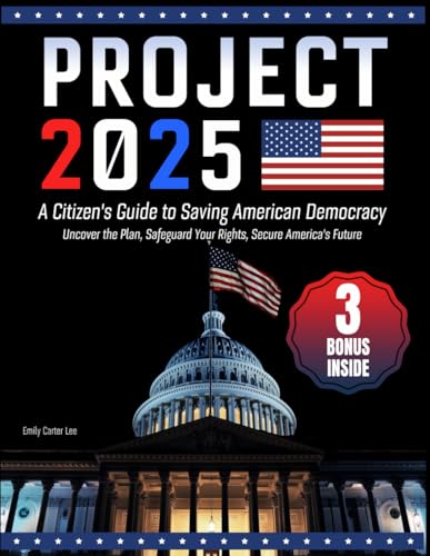 Project 2025- A Citizen'S Guide To Saving American Democracy: Uncover The Plan, Safeguard Your Rights, Secure America'S Future