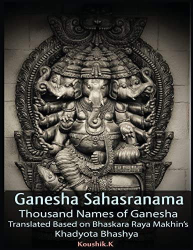 Ganesha Sahasranama - Thousand Names Of Ganesha: Translated Based On Bhaskara Raya Makhin’S Khadyota Bhashya