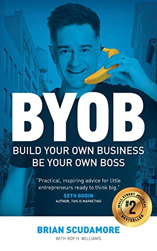 Byob: Build Your Own Business, Be Your Own Boss