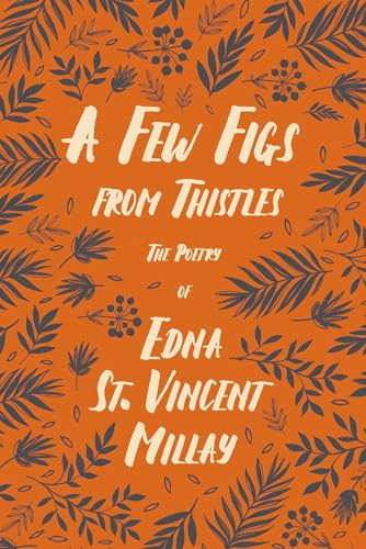 A Few Figs From Thistles: The Poetry Of Edna St. Vincent Millay