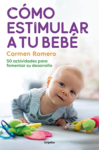 Cómo Estimular A Tu Bebé / How To Nurture And Stimulate Your Baby: 50 Actividades Para Fomentar Su Desarrollo