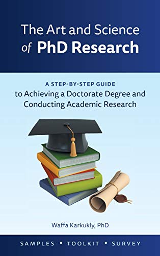 The Art And Science Of Phd Research: A Step-By-Step Guide To Achieving A Doctorate Degree And Conducting Academic Research