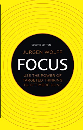 Focus: Use The Power Of Targeted Thinking To Get More Done