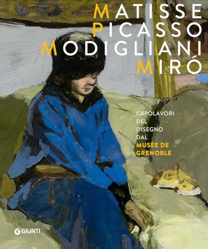 Matisse, Picasso, Modigliani, Miró. Capolavori Del Disegno Dal Musée De Grenoble. Ediz. A Colori
