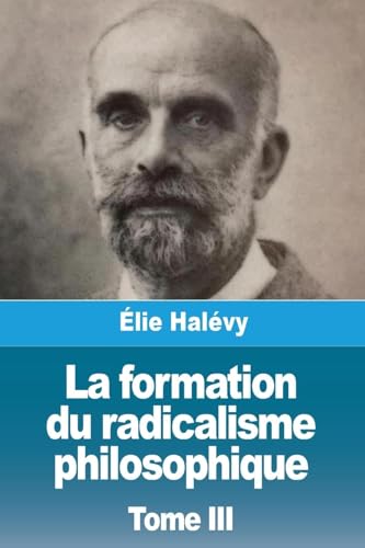 La Formation Du Radicalisme Philosophique: Tome Iii