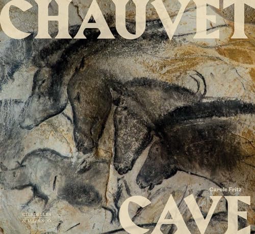 Chauvet Cave: Humanity'S First Great Masterpiece