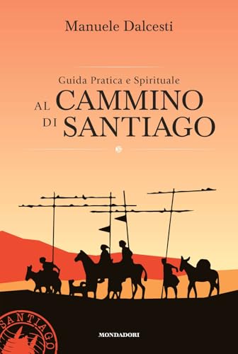 Guida Pratica E Spirituale Al Cammino Di Santiago