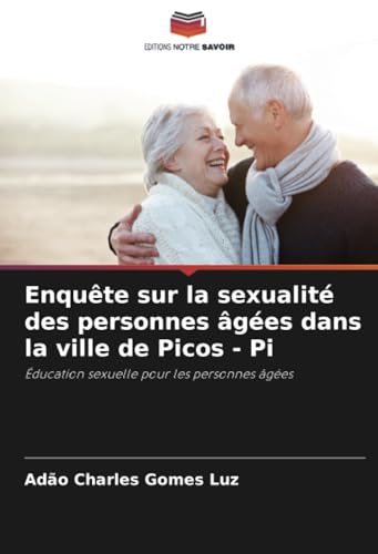 Enquête Sur La Sexualité Des Personnes Âgées Dans La Ville De Picos - Pi: Éducation Sexuelle Pour Les Personnes Âgées