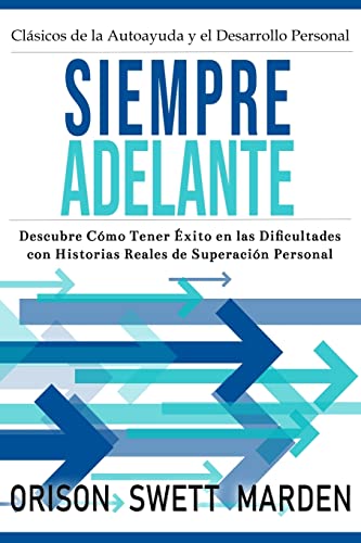 Siempre Adelante: Descubre Cómo Tener Éxito En Las Dificultades Con Historias Reales De Superación Personal