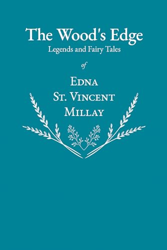 The Wood'S Edge - Legends And Fairy Tales Of Edna St. Vincent Millay