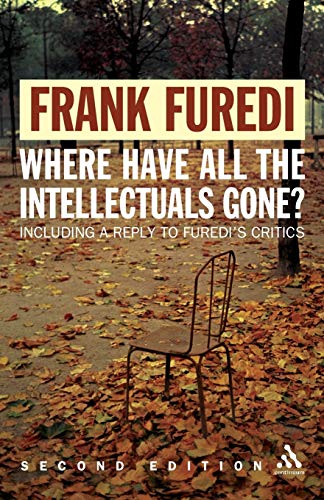Where Have All The Intellectuals Gone? 2Nd Edition: Including A Reply To Furedi'S Critics: Confronting 21St Century Philistinism