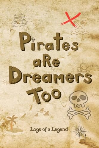 Pirates Are Dreamers Too: Logs Of A Legend