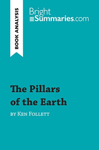 The Pillars Of The Earth By Ken Follett (Book Analysis): Detailed Summary, Analysis And Reading Guide