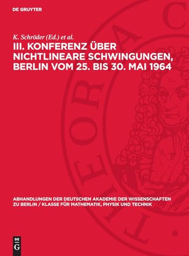 Iii. Konferenz Über Nichtlineare Schwingungen, Berlin Vom 25. Bis 30. Mai 1964: 2. Technische Schwingungsprobleme Und Fragen Der Regelung Und Steuerun
