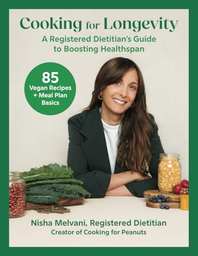 Cooking For Longevity: A Registered Dietitian'S Guide For Boosting Healthspan (85 Vegan Recipes + Meal Plan Basics) From The Creator Of Cooking For Pe