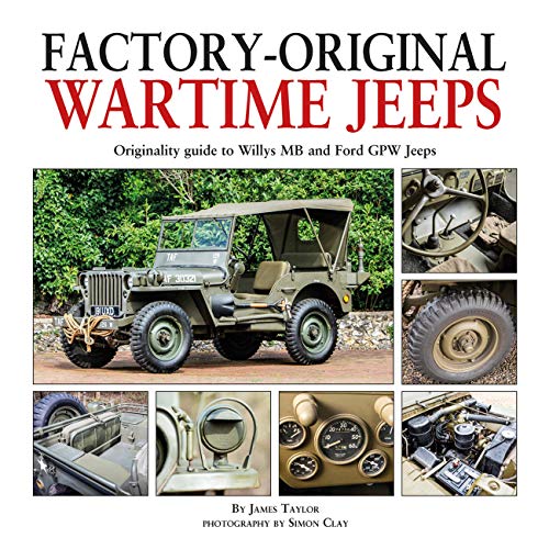 Factory-Original Wartime Jeeps: Originality Guide To Willys Mb And Ford Gpw Jeeps