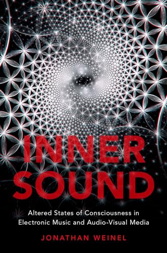Inner Sound: Altered States Of Consciousness In Electronic Music And Audio-Visual Media [Lingua Inglese]
