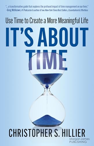 It’S About Time: Use Time To Create A More Meaningful Life