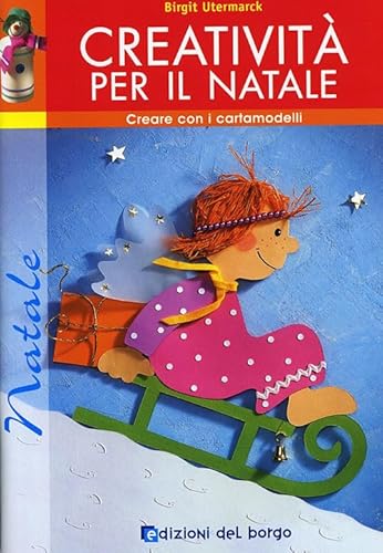 Creatività Per Il Natale. Con Cartamodelli. Ediz. Illustrata