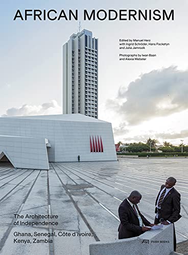 African Modernism: The Architecture Of Independence. Ghana, Senegal, Côte D'Ivoire, Kenya, Zambia
