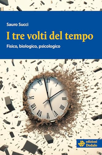 I Tre Volti Del Tempo. Fisico, Biologico, Psicologico