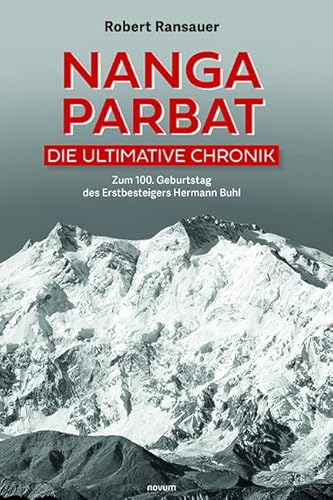 Nanga Parbat - Die Ultimative Chronik: Zum 100. Geburtstag Des Erstbesteigers Hermann Buhl