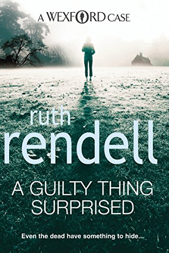 A Guilty Thing Surprised: An Engrossing And Enthralling Wexford Mystery From The Award-Winning Queen Of Crime, Ruth Rendell