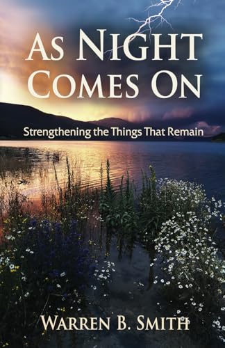 As Night Comes On: Strengthening The Things That Remain