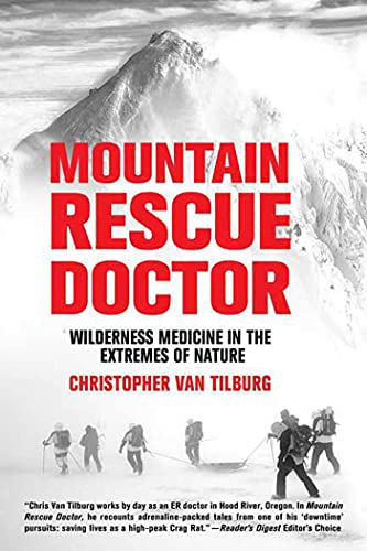 Mountain Rescue Doctor: Wilderness Medicine In The Extremes Of Nature