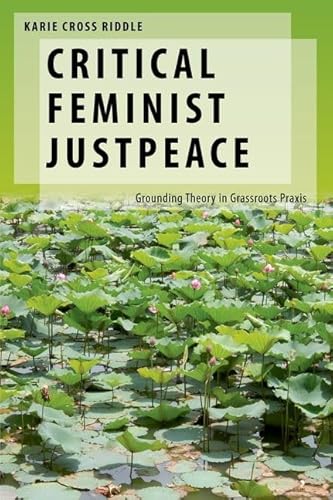 Critical Feminist Justpeace: Grounding Theory In Grassroots Praxis