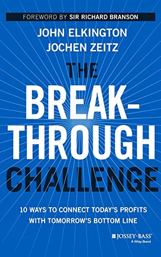 The Breakthrough Challenge: 10 Ways To Connect Today'S Profits With Tomorrow'S Bottom Line