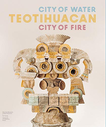 Teotihuacan: City Of Water, City Of Fire