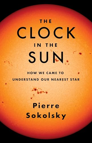 The Clock In The Sun: How We Came To Understand Our Nearest Star