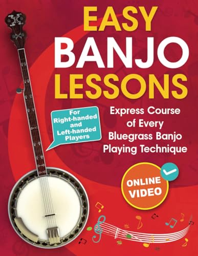 Easy Banjo Lessons: Express Course Of Every Bluegrass Banjo Playing Technique + Online Video. For Right-Handed And Left-Handed Players