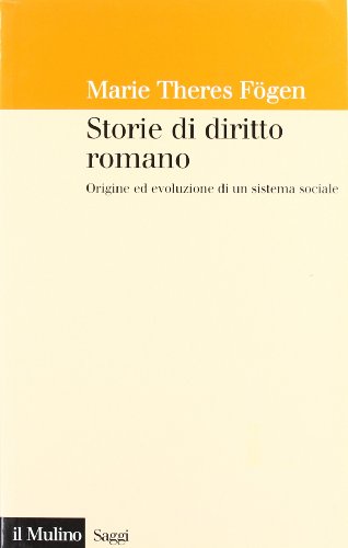 Storie Di Diritto Romano. Origine Ed Evoluzione Di Un Sistema Sociale