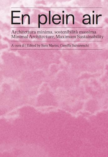 En Plein Air. Architettura Minima, Sostenibilità Massima-Minimal Architecture, Maximum Sustainability. Ediz. Bilingue