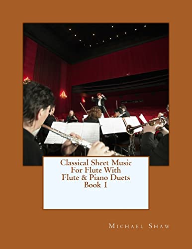 Classical Sheet Music For Flute With Flute & Piano Duets Book 1: Ten Easy Classical Sheet Music Pieces For Solo Flute & Flute/Piano Duets: Volume 1