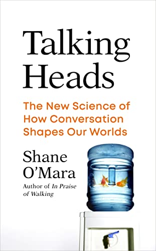Talking Heads: The New Science Of How Conversation Shapes Our Worlds