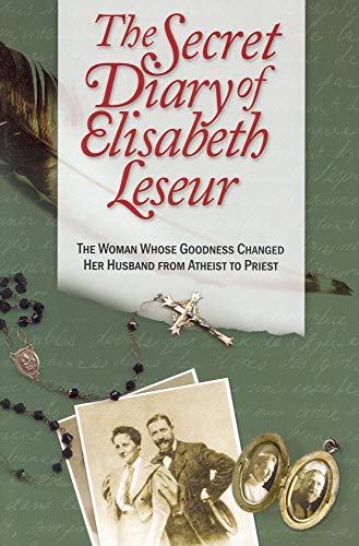 The Secret Diary Of Elisabeth Leseur: The Woman Whose Goodness Changed Her Husband From Atheist To Priest