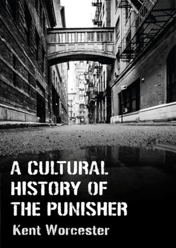 A Cultural History Of The Punisher: Marvel Comics And The Politics Of Vengeance