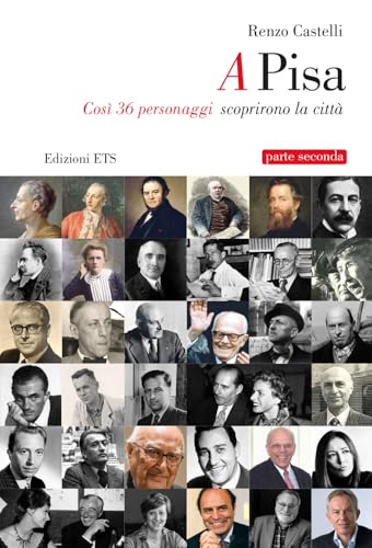 A Pisa. Così 36 Personaggi Scoprirono Pisa (Vol. 2)