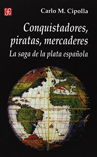 Conquistadores, Piratas, Mercaderes: La Saga De La Plata Espanola